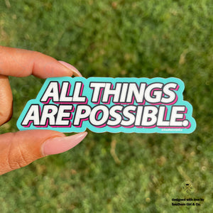 All Things Are Possible Sticker