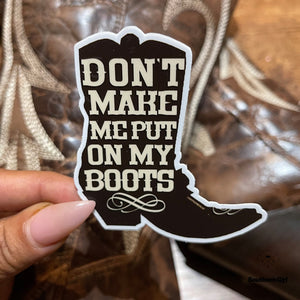 Don't Make Me Put On My Boots Sticker